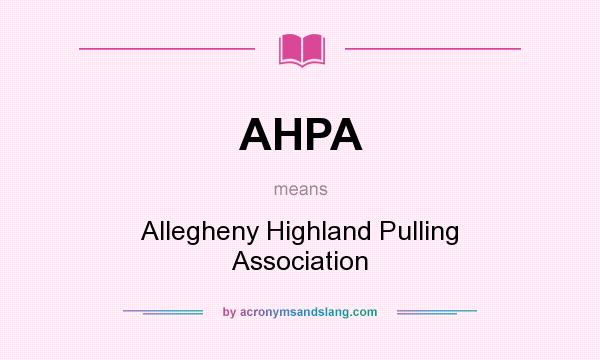 What does AHPA mean? It stands for Allegheny Highland Pulling Association