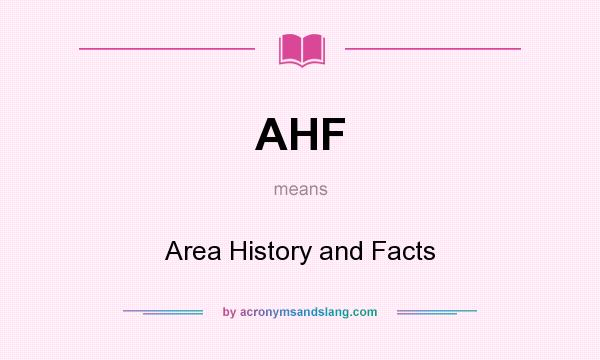 What does AHF mean? It stands for Area History and Facts