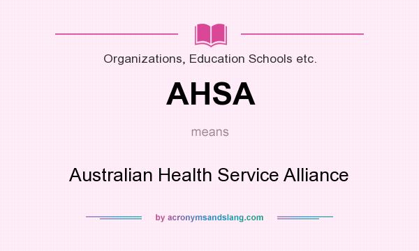 What does AHSA mean? It stands for Australian Health Service Alliance