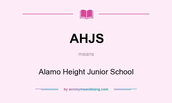 What does AHJS mean? It stands for Alamo Height Junior School