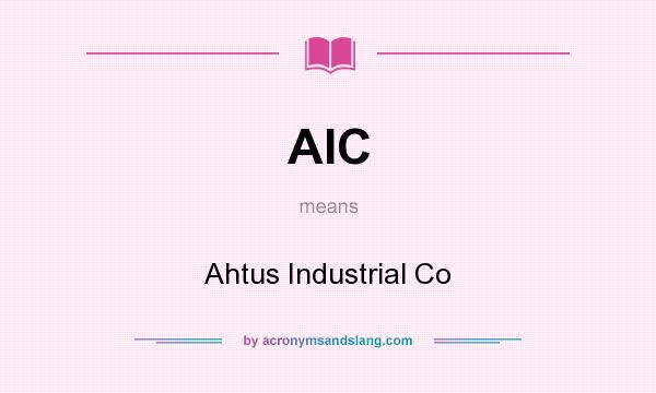 What does AIC mean? It stands for Ahtus Industrial Co