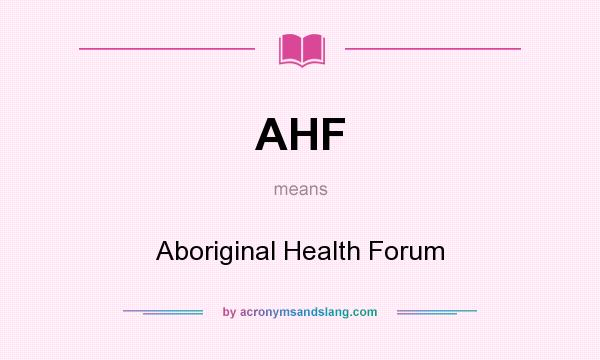 What does AHF mean? It stands for Aboriginal Health Forum