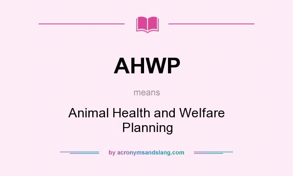 What does AHWP mean? It stands for Animal Health and Welfare Planning