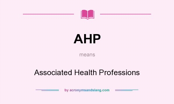 What does AHP mean? It stands for Associated Health Professions