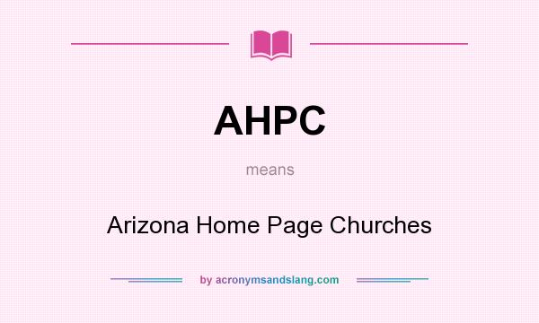 What does AHPC mean? It stands for Arizona Home Page Churches