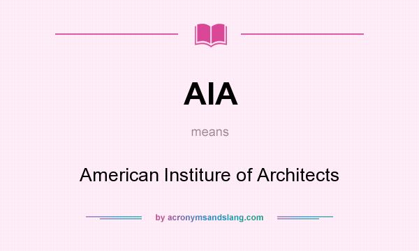 What does AIA mean? It stands for American Institure of Architects