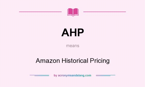 What does AHP mean? It stands for Amazon Historical Pricing