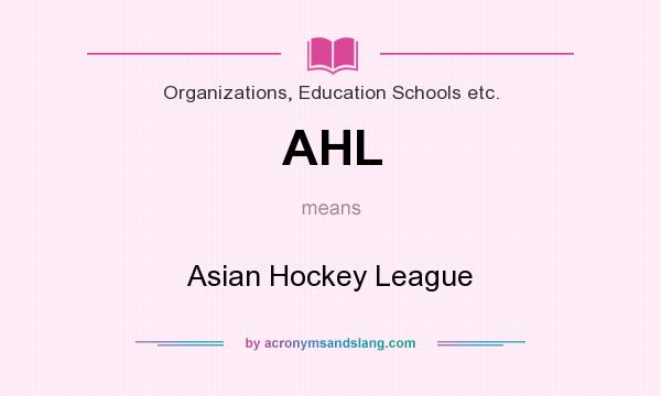 What does AHL mean? It stands for Asian Hockey League