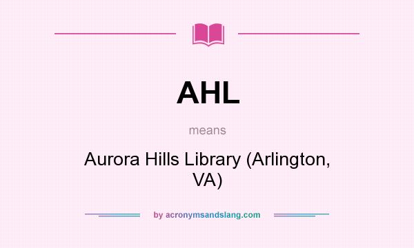 What does AHL mean? It stands for Aurora Hills Library (Arlington, VA)