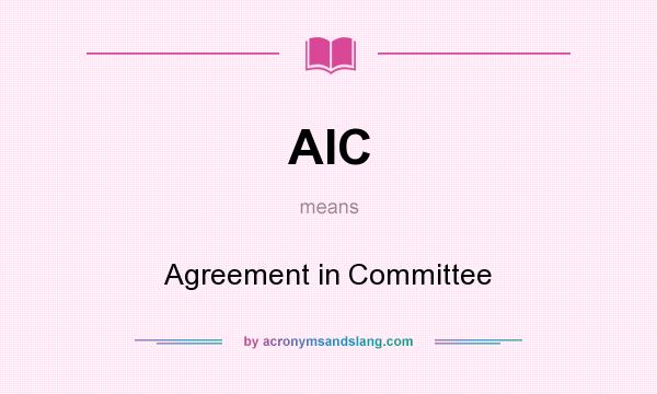 What does AIC mean? It stands for Agreement in Committee