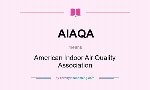 What does AIAQA mean? It stands for American Indoor Air Quality Association