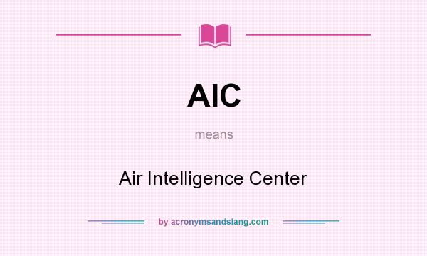 What does AIC mean? It stands for Air Intelligence Center