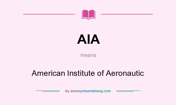 What does AIA mean? It stands for American Institute of Aeronautic