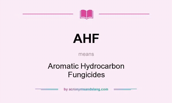 What does AHF mean? It stands for Aromatic Hydrocarbon Fungicides