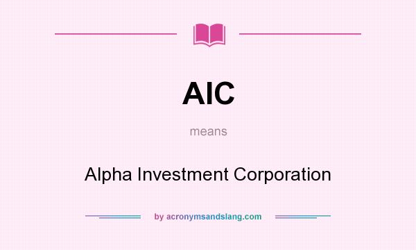 What does AIC mean? It stands for Alpha Investment Corporation