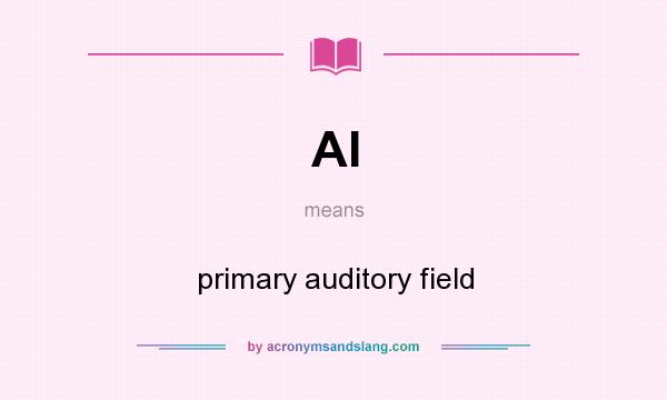 What does AI mean? It stands for primary auditory field