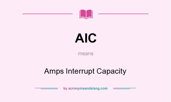 What does AIC mean? It stands for Amps Interrupt Capacity