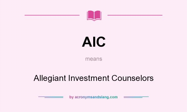 What does AIC mean? It stands for Allegiant Investment Counselors