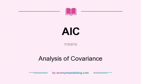 What does AIC mean? It stands for Analysis of Covariance
