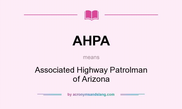 What does AHPA mean? It stands for Associated Highway Patrolman of Arizona