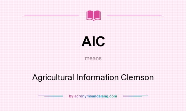 What does AIC mean? It stands for Agricultural Information Clemson