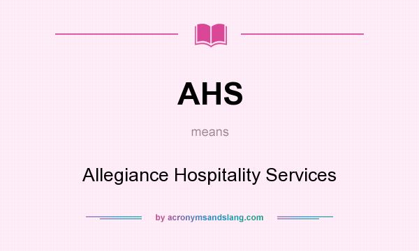 What does AHS mean? It stands for Allegiance Hospitality Services