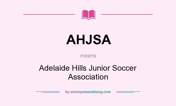 What does AHJSA mean? It stands for Adelaide Hills Junior Soccer Association