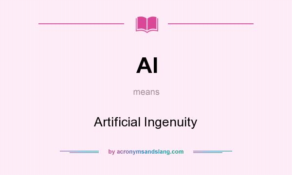 What does AI mean? It stands for Artificial Ingenuity
