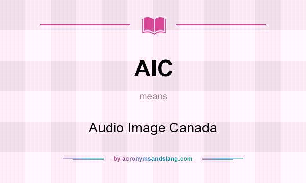What does AIC mean? It stands for Audio Image Canada
