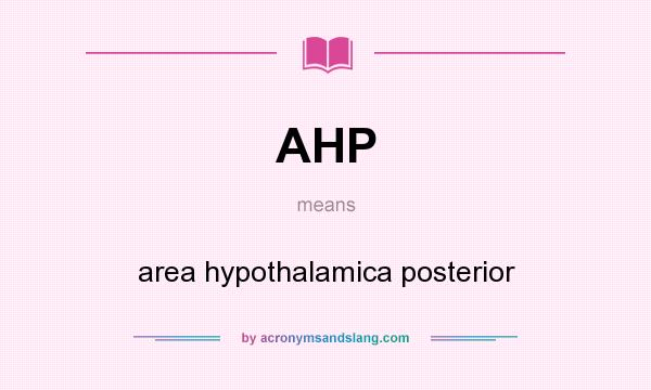 What does AHP mean? It stands for area hypothalamica posterior