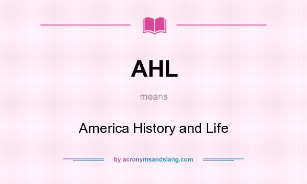 What does AHL mean? It stands for America History and Life