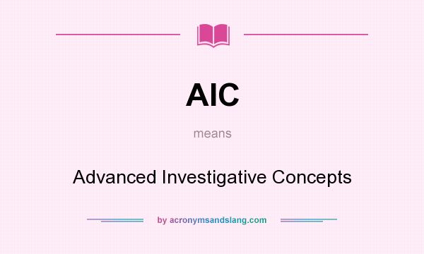 What does AIC mean? It stands for Advanced Investigative Concepts