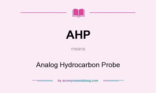 What does AHP mean? It stands for Analog Hydrocarbon Probe