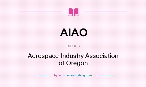 What does AIAO mean? It stands for Aerospace Industry Association of Oregon