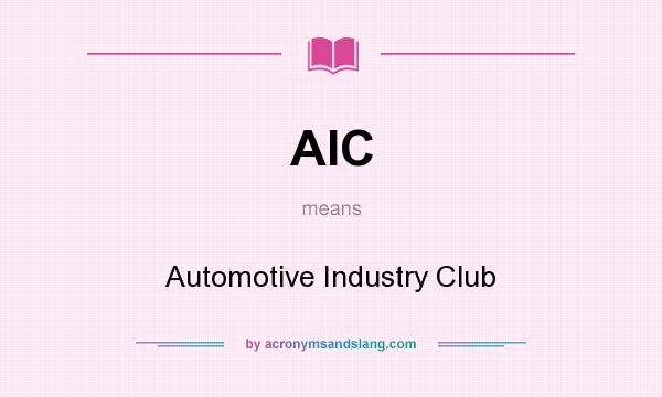 What does AIC mean? It stands for Automotive Industry Club