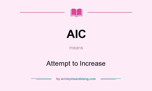 What does AIC mean? It stands for Attempt to Increase