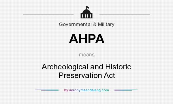 What does AHPA mean? It stands for Archeological and Historic Preservation Act