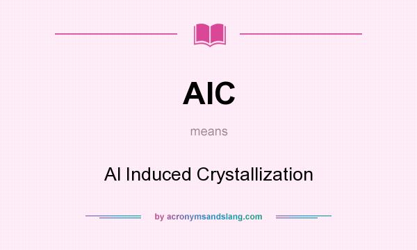 What does AIC mean? It stands for Al Induced Crystallization