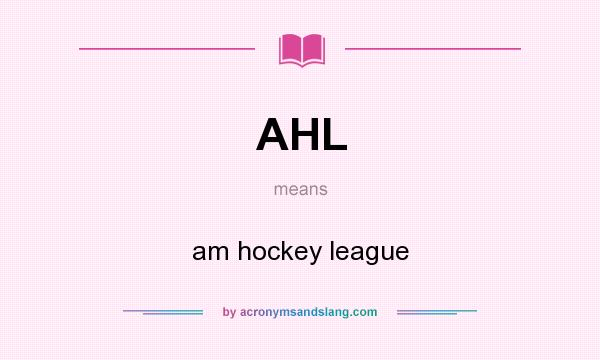 What does AHL mean? It stands for am hockey league