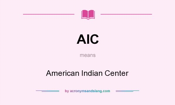 What does AIC mean? It stands for American Indian Center
