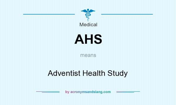 What does AHS mean? It stands for Adventist Health Study