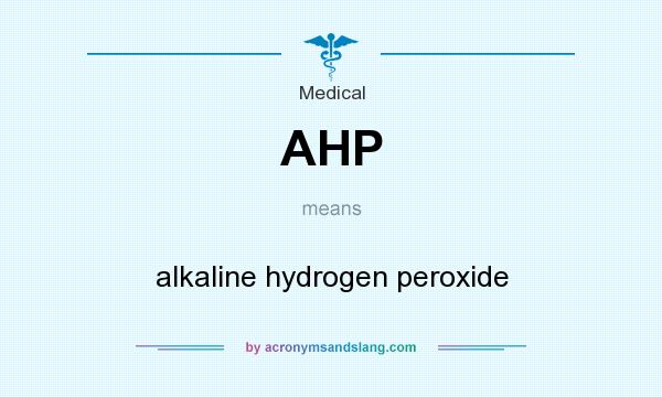 What does AHP mean? It stands for alkaline hydrogen peroxide