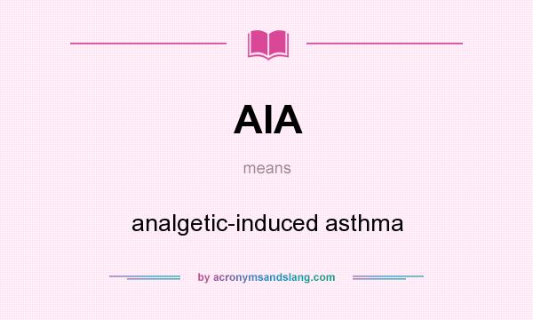 What does AIA mean? It stands for analgetic-induced asthma