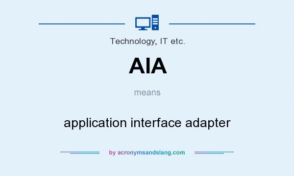 What does AIA mean? It stands for application interface adapter