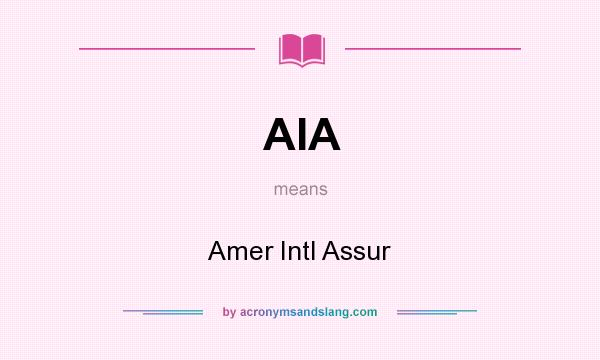What does AIA mean? It stands for Amer Intl Assur