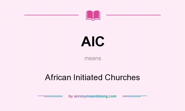 What does AIC mean? It stands for African Initiated Churches