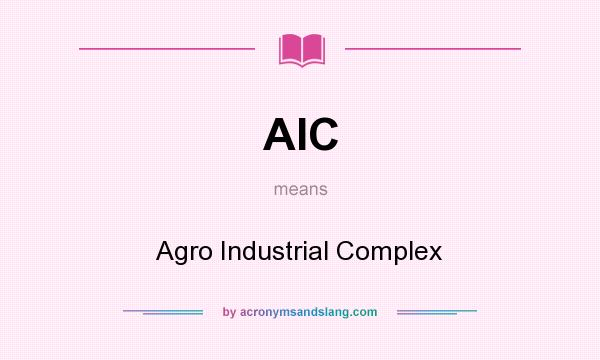 What does AIC mean? It stands for Agro Industrial Complex