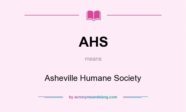 What does AHS mean? It stands for Asheville Humane Society