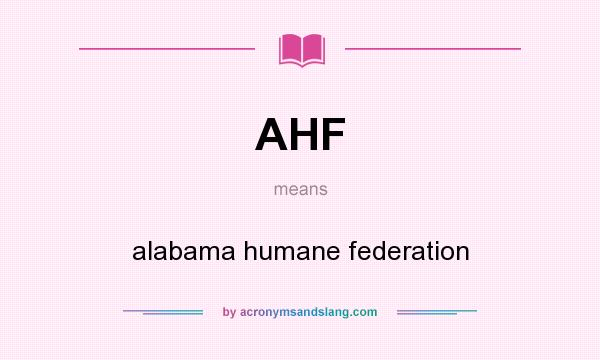 What does AHF mean? It stands for alabama humane federation