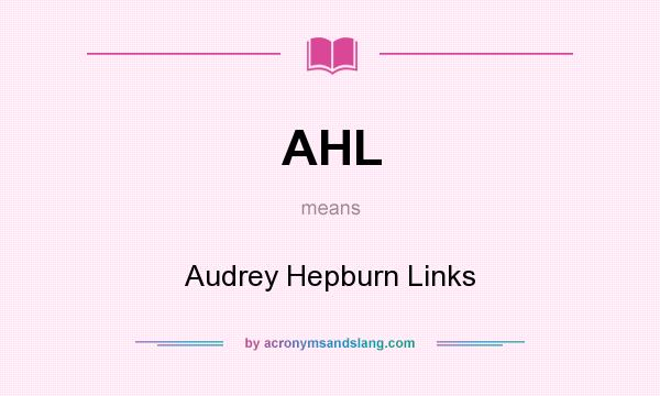 What does AHL mean? It stands for Audrey Hepburn Links